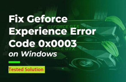 Tested Solution on Geforce error code 0x0003 – How To Fix Error Code 0x0003